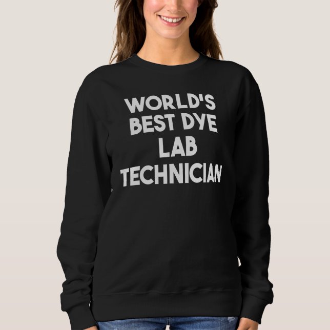 World's Best Dye Lab Technician Sweatshirt (Front)