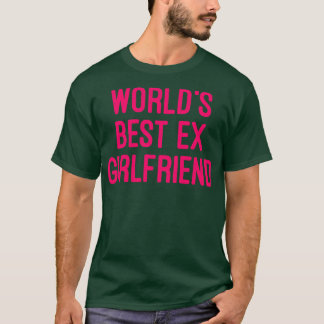 Worlds Best Ex Girlfriend Funny GF Women Girls T-Shirt