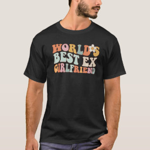 World's Best Ex Girlfriend men and Women's T-Shirt