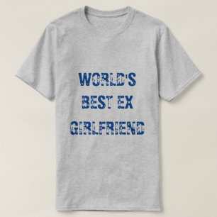 WORLD'S BEST EX GIRLFRIEND T-Shirt