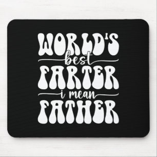Worlds Best Farter Ever I Mean Father Fart Father& Mouse Pad