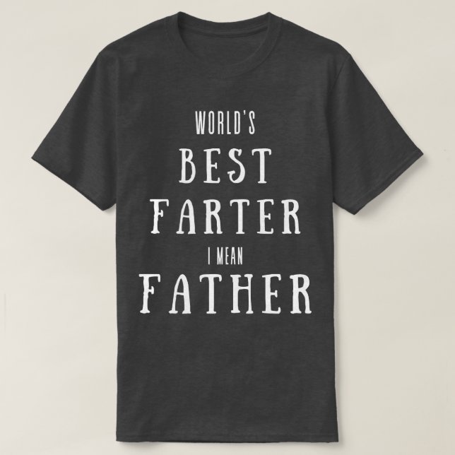 worlds best farter i mean father 1 T-Shirt (Design Front)