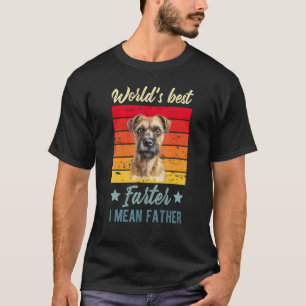 World's Best Farter I Mean Father Border Terrier D T-Shirt