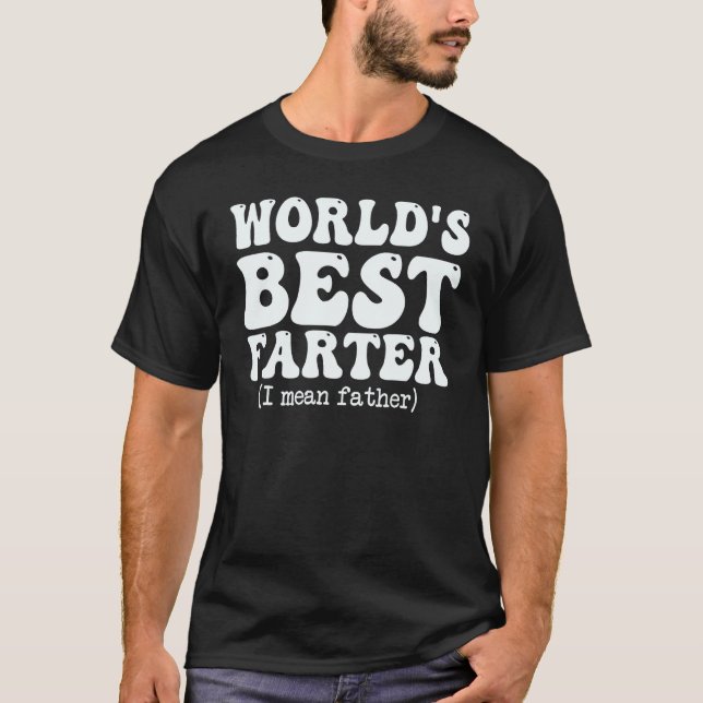 World's Best Farter I Mean Father Men Funny Father T-Shirt (Front)