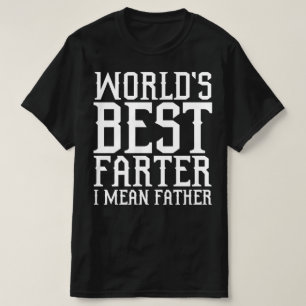worlds best farter i mean father T-Shirt
