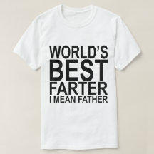 World's Best Farter I Mean Father White T-Shirt