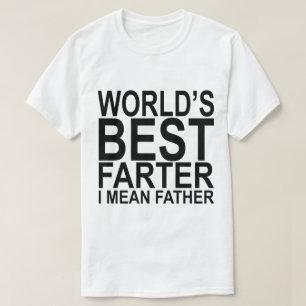 World's Best Farter I Mean Father White T-Shirt