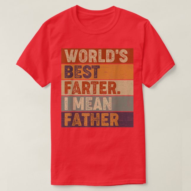 Worlds Best Farter I Mean FatherFathers Day Gift  T-Shirt (Design Front)
