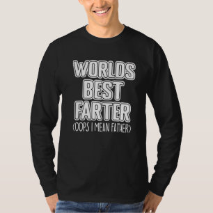 Worlds Best Farter Oops I Mean Father Father's Da T-Shirt