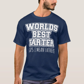 Worlds best farter oops I mean father T-Shirt