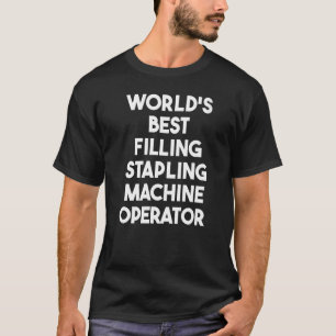 World's Best Filling Stapling Machine Operator T-Shirt