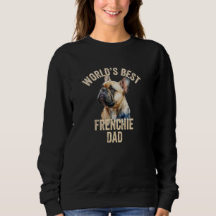 World's Best Frenchie Dad Funny French Bulldog Dad Sweatshirt