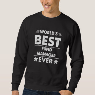World's Best Fund Manager Ever Sweatshirt