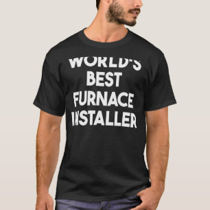 World's Best Furnace Installer T-Shirt