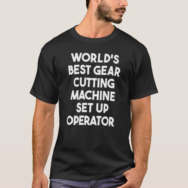 World's Best Gear Cutting Machine Set Up Operator  T-Shirt (Front)