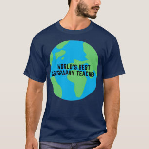 Worlds Best Geography Teacher  T-Shirt