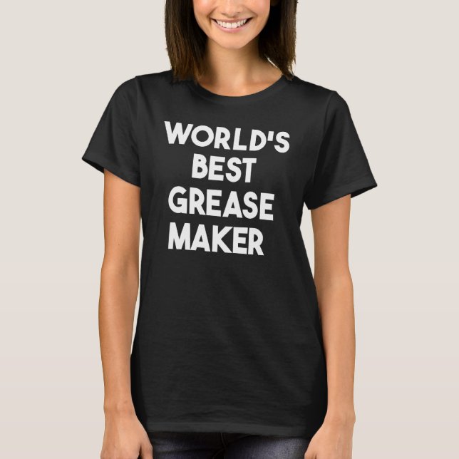 World's Best Grease Maker T-Shirt (Front)