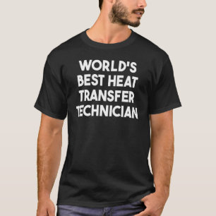 World's Best Heat Transfer Technician T-Shirt