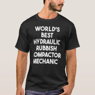 World's Best Hydraulic Rubbish Compactor Mechanic T-Shirt