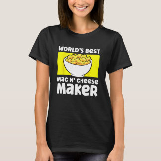 World's Best Mac N Cheese Maker Mac And Cheese Mak T-Shirt