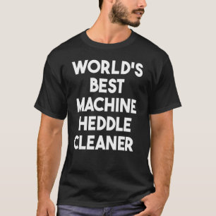 World's Best Machine Heddle Cleaner T-Shirt