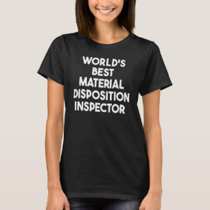 World's Best Material Disposition Inspector T-Shirt