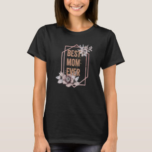 World's Best Mom Best Mom Ever Mother's Day Birthd T-Shirt