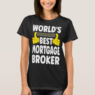 World's Best Mortgage Broker Job Title Mortgage T-Shirt