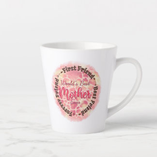 World's Best Mother Ever First Friend Best Friend Latte Mug