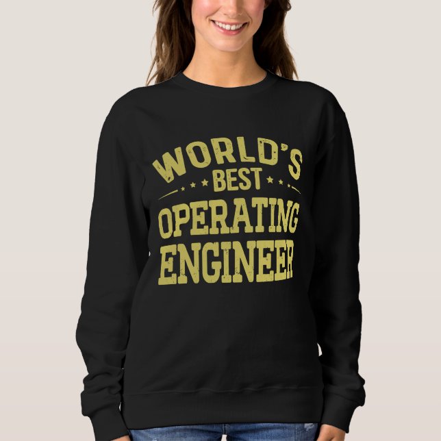 World's Best Operating Engineer Job Title Operatin Sweatshirt (Front)