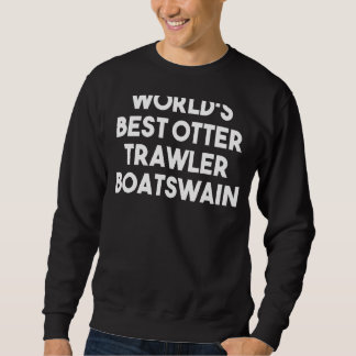 World's Best Otter Trawler Boatswain Sweatshirt
