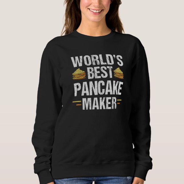 World's Best Pancake Maker Pancake Baking   1 Sweatshirt (Front)