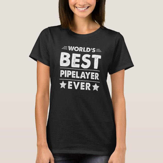 World's Best Pipelayer Ever   T-Shirt (Front)