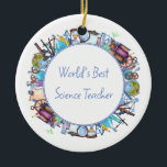 World's Best Science Teacher Custom Text Ceramic Ornament<br><div class="desc">Customisable text Christmas holiday ornament for the World's Best Science teacher!</div>