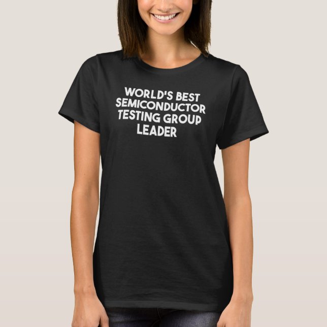 World's Best Semiconductor Testing Group Leader T-Shirt (Front)