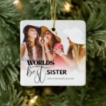Worlds Best Sister | Photo Ceramic Ornament<br><div class="desc">Looking for a unique gift for sister,  perfect for graduation,  birthdays or just to say I love you! This simplistic modern design features typography text which reads 'WORLDS BEST SISTER' and your favourite photo.</div>