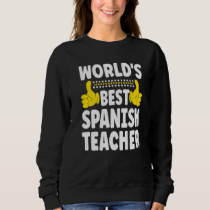 World's Best Spanish Teacher Job Title Spanish Te Sweatshirt