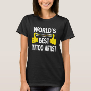 World's Best Tattoo Artist Job Title Tattoo Artist T-Shirt