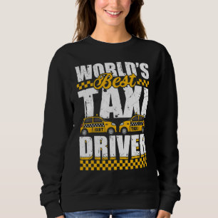 World's Best Taxi Driver Taxicab Cab Driver Cabbie Sweatshirt
