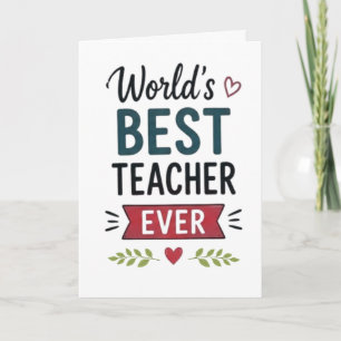 Worlds Best Teacher Ever Card