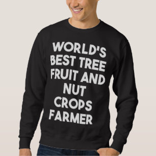 World's Best Tree Fruit And Nut Crops Farmer Sweatshirt