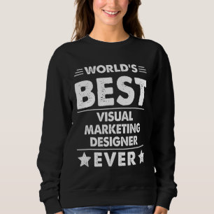 World's Best Visual Marketing Designer Ever Sweatshirt
