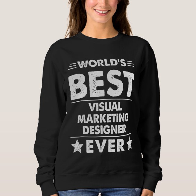 World's Best Visual Marketing Designer  Ever Sweatshirt (Front)