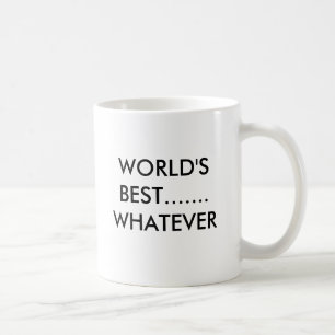 WORLD'S BEST....... WHATEVER COFFEE MUG