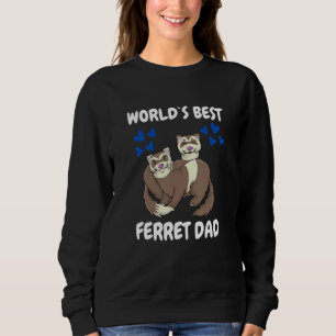 World's Bets Ferret Dad Pet Ferret Sweatshirt