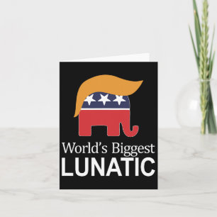 World's Biggest Lunatic - Anti Trump -  Card