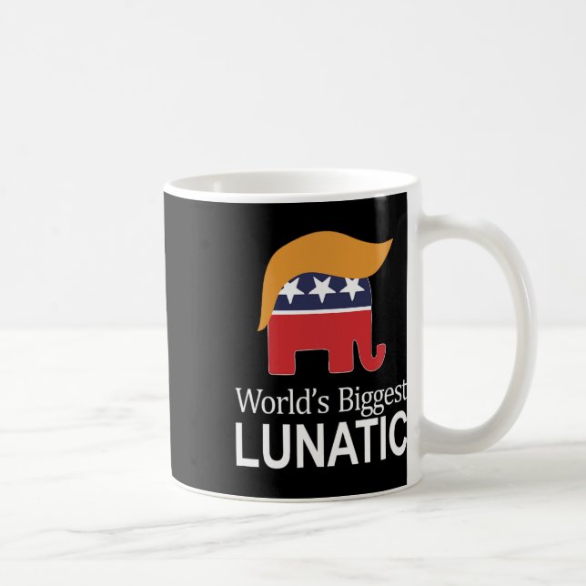 World's Biggest Lunatic - Anti Trump -  Coffee Mug (Right)