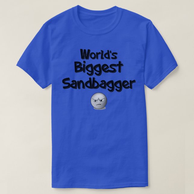 Worlds Biggest Sandbagger T-Shirt (Design Front)