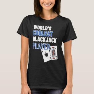 World's Coolest Blackjack Player Gambling Casino B T-Shirt