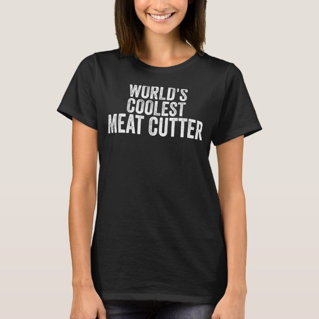 World's Coolest Meat Cutter Occupation Funny Offic T-Shirt (Front)